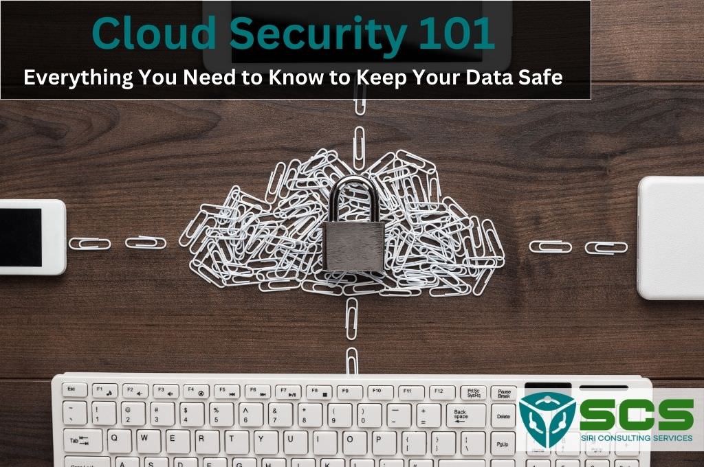 Cloud Security 101: What you need to know to keep your data safe - Siri Consulting Service Dallas Texas